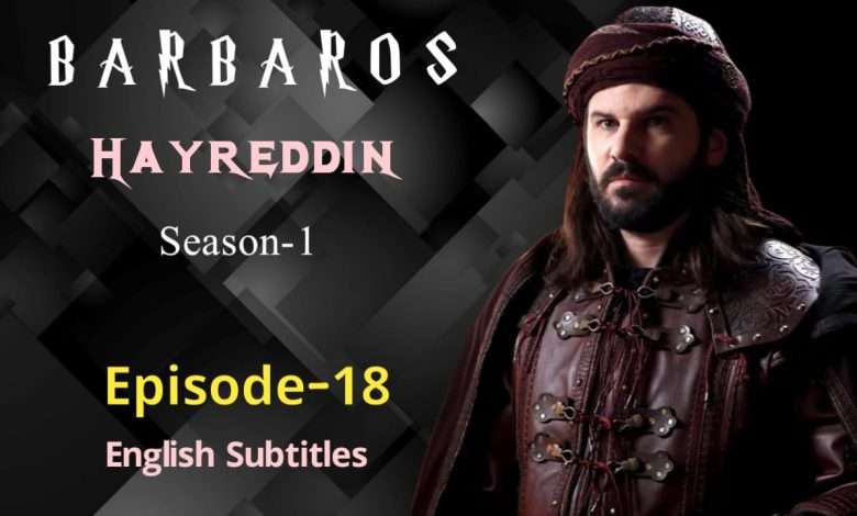 Barbaros Hayreddin Episode 18 English Subtitles