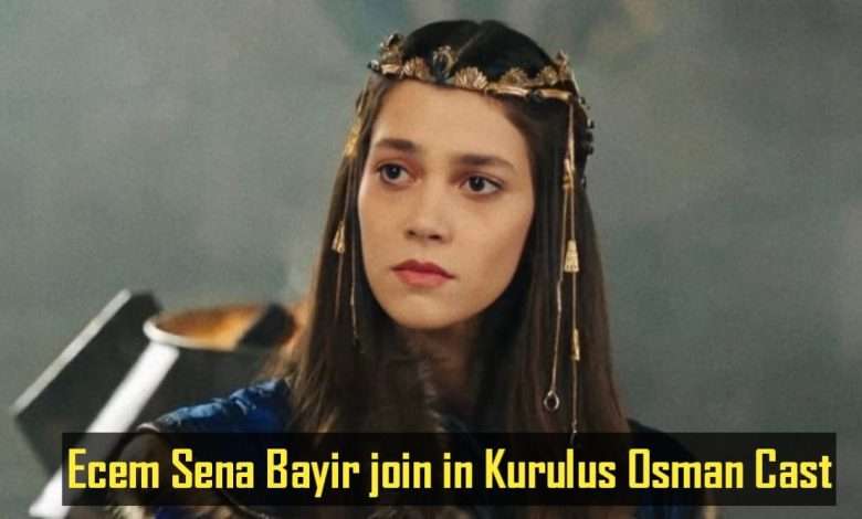 Ecem Sena Bayir join in Kurulus Osman Cast