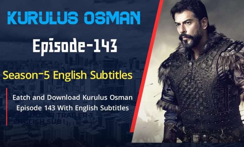 Kurulus Osman Season 5 Episode 143 in English-1080 & 720